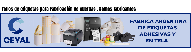 rollos de etiquetas para Fabricación de cuerdas . Somos fabricantes