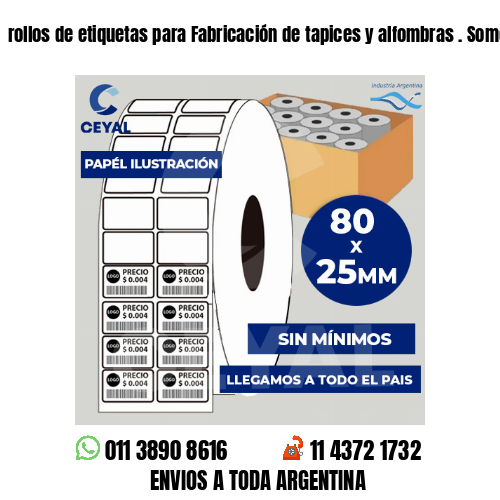 rollos de etiquetas para Fabricación de tapices y alfombras . Somos fabricantes