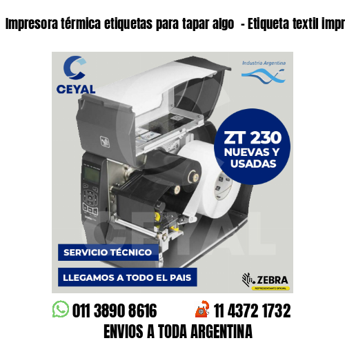 Impresora térmica etiquetas para tapar algo  – Etiqueta textil imprenta