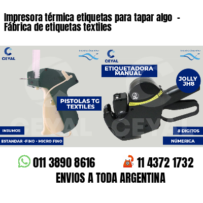 Impresora térmica etiquetas para tapar algo  - Fábrica de etiquetas textiles