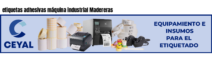 etiquetas adhesivas máquina industrial Madereras