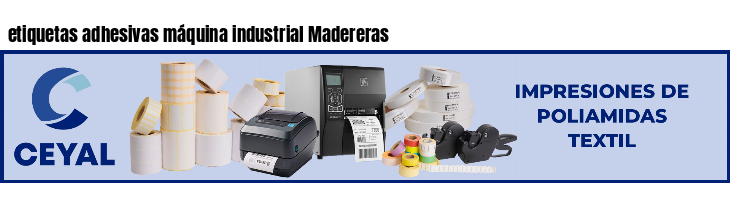 etiquetas adhesivas máquina industrial Madereras