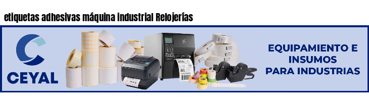 etiquetas adhesivas máquina industrial Relojerías