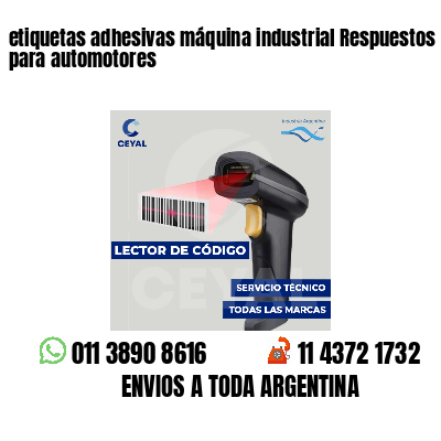 etiquetas adhesivas máquina industrial Respuestos para automotores