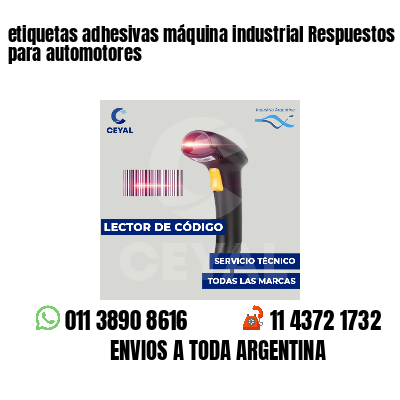 etiquetas adhesivas máquina industrial Respuestos para automotores