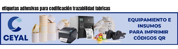 etiquetas adhesivas para codificación trazabilidad fabricas