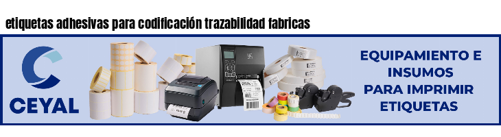 etiquetas adhesivas para codificación trazabilidad fabricas