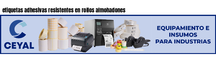 etiquetas adhesivas resistentes en rollos almohadones