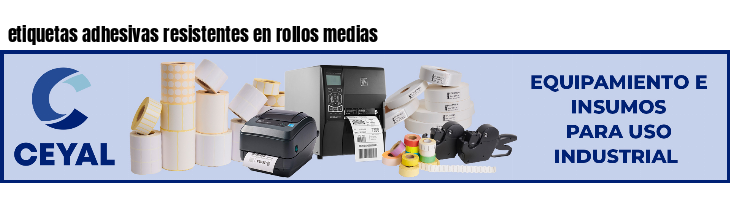 etiquetas adhesivas resistentes en rollos medias