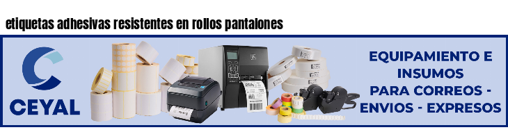 etiquetas adhesivas resistentes en rollos pantalones