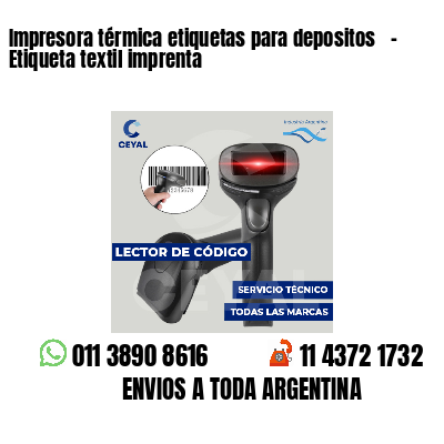 Impresora térmica etiquetas para depositos   - Etiqueta textil imprenta