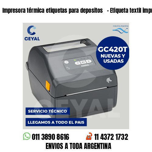 Impresora térmica etiquetas para depositos   – Etiqueta textil imprenta