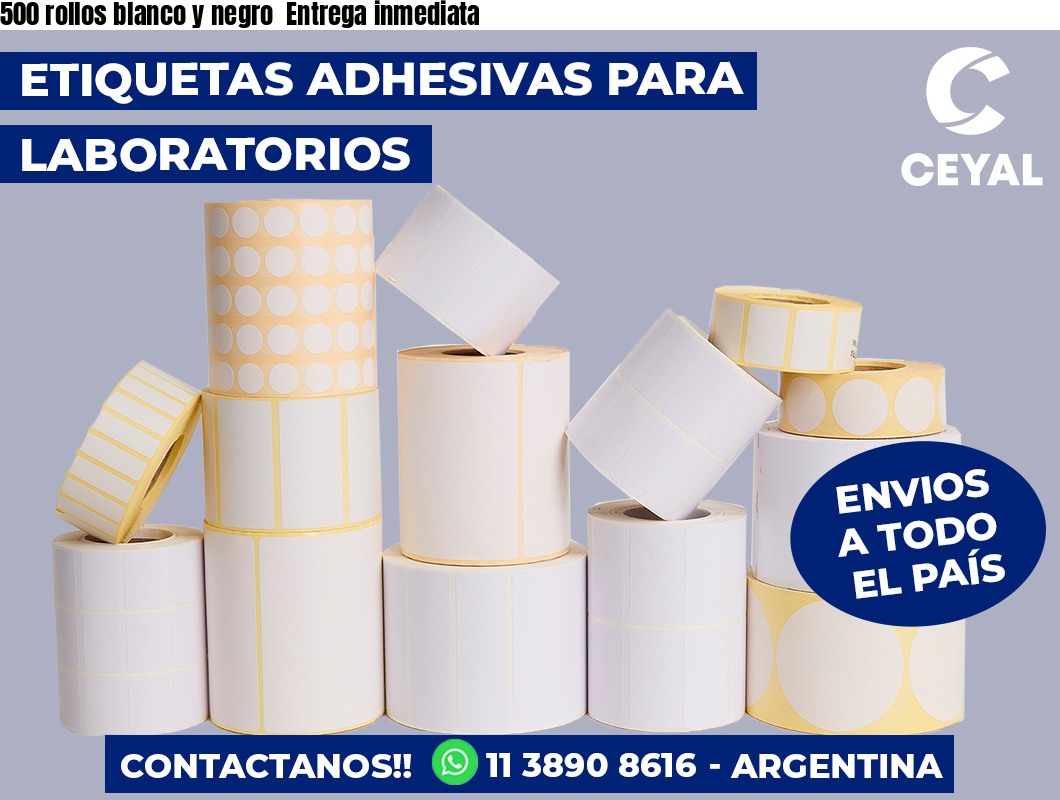 500 rollos blanco y negro  Entrega inmediata