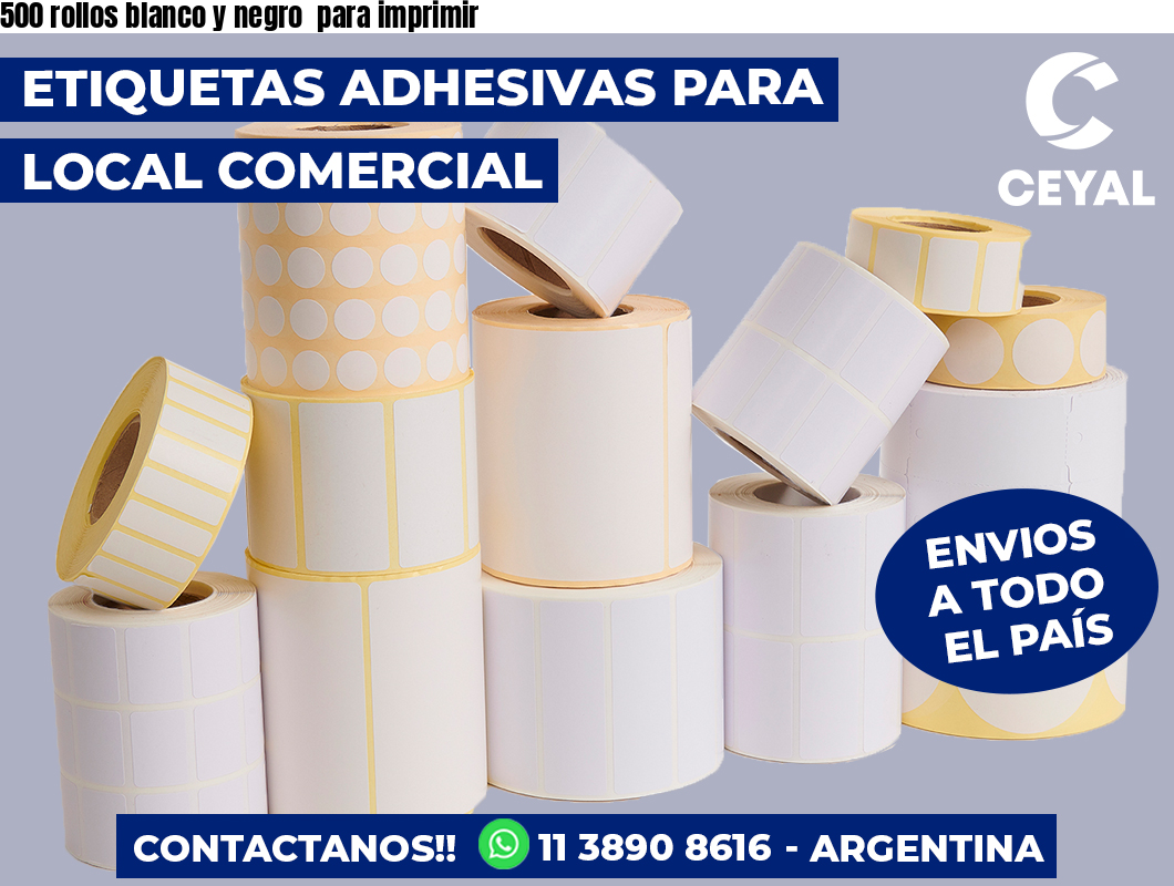 500 rollos blanco y negro  para imprimir