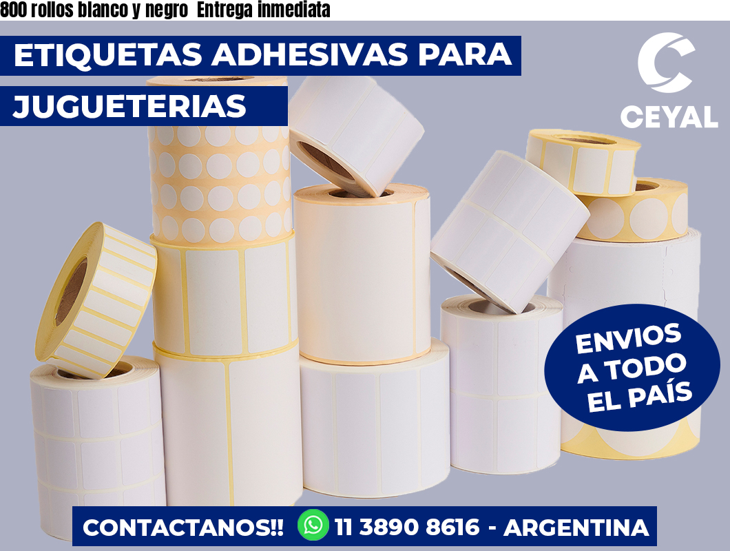 800 rollos blanco y negro  Entrega inmediata