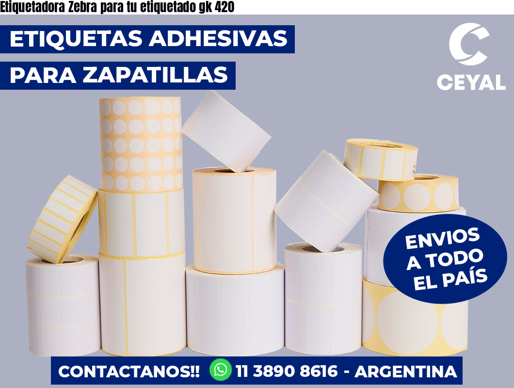 Etiquetadora Zebra para tu etiquetado gk 420