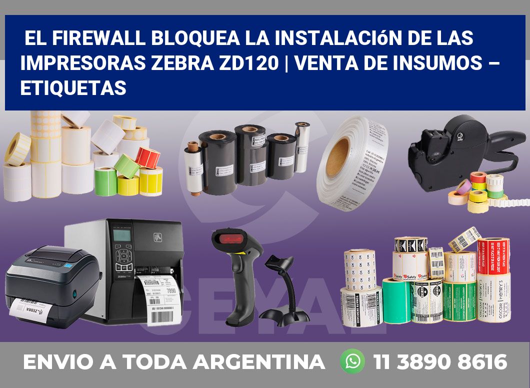 El firewall bloquea la instalación de las impresoras Zebra ZD120 | Venta de insumos – Etiquetas