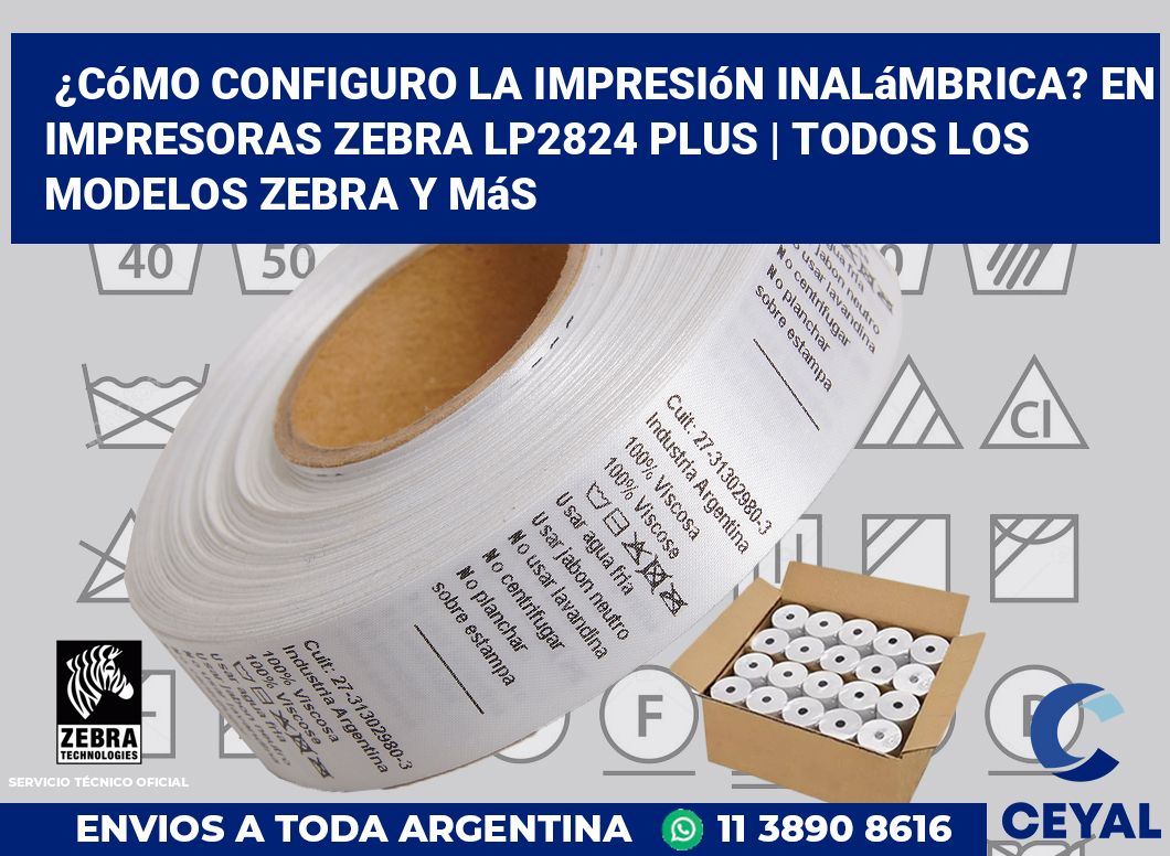 ¿Cómo configuro la impresión inalámbrica? En impresoras Zebra LP2824 Plus | Todos los modelos Zebra y más