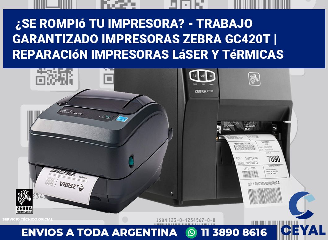 ¿Se rompió tu impresora? - Trabajo garantizado impresoras Zebra GC420t | Reparación impresoras láser y térmicas