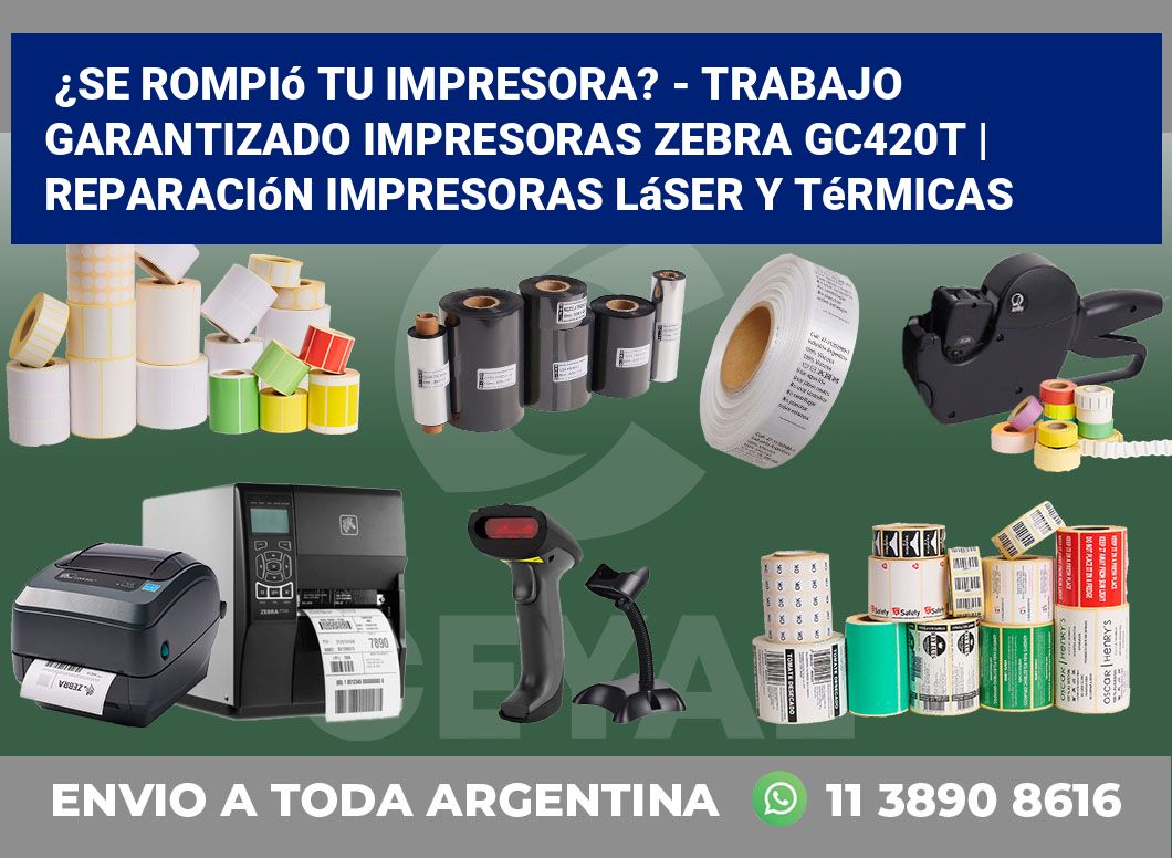 ¿Se rompió tu impresora? – Trabajo garantizado impresoras Zebra GC420t | Reparación impresoras láser y térmicas