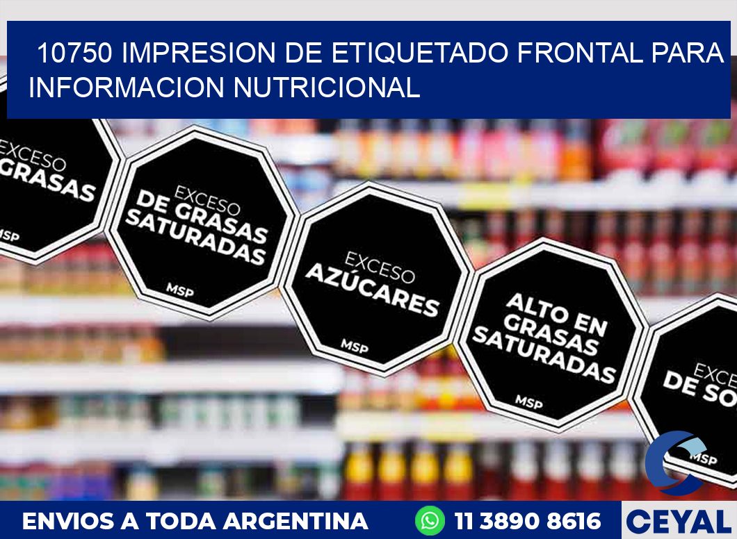 10750 IMPRESION DE ETIQUETADO FRONTAL PARA INFORMACION NUTRICIONAL