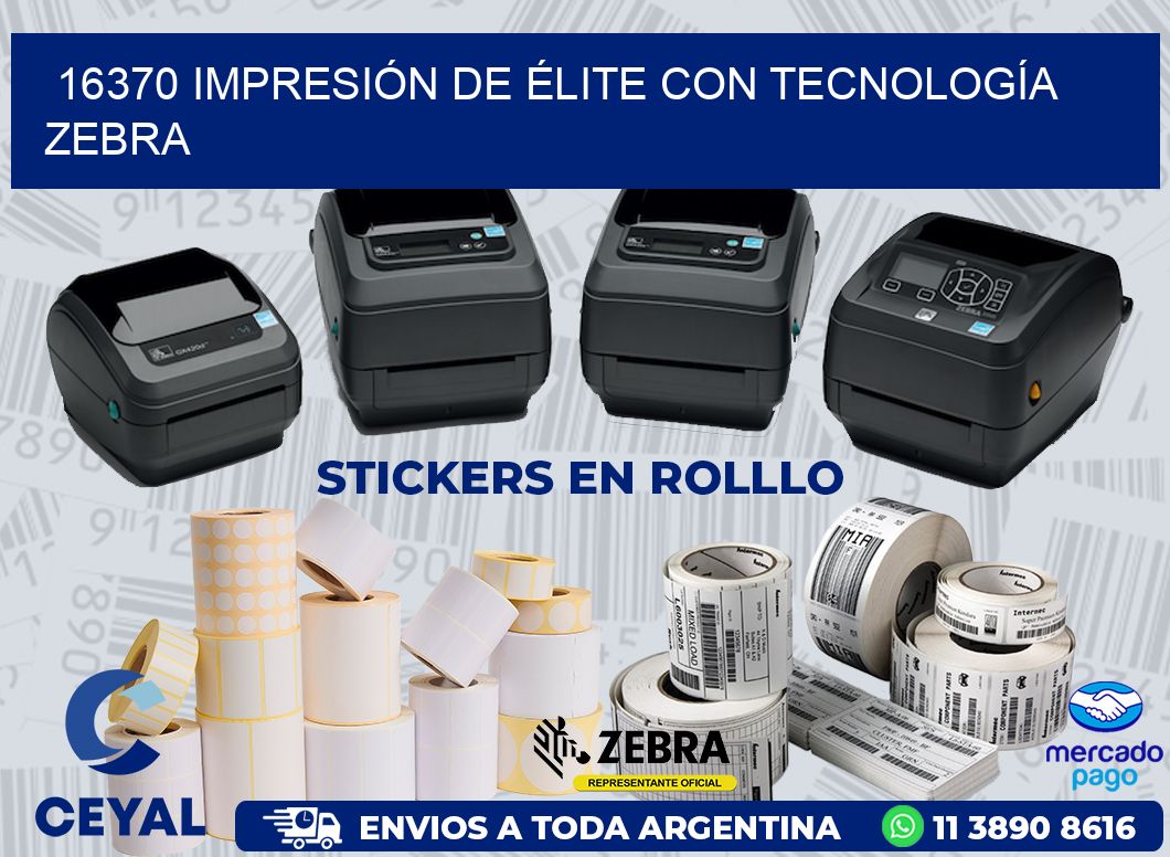 16370 IMPRESIÓN DE ÉLITE CON TECNOLOGÍA ZEBRA