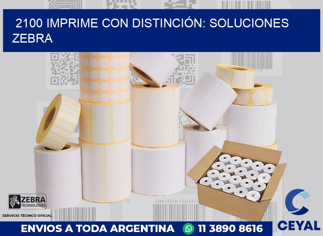2100 IMPRIME CON DISTINCIÓN: SOLUCIONES ZEBRA