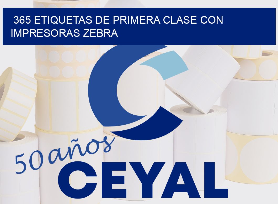 365 ETIQUETAS DE PRIMERA CLASE CON IMPRESORAS ZEBRA