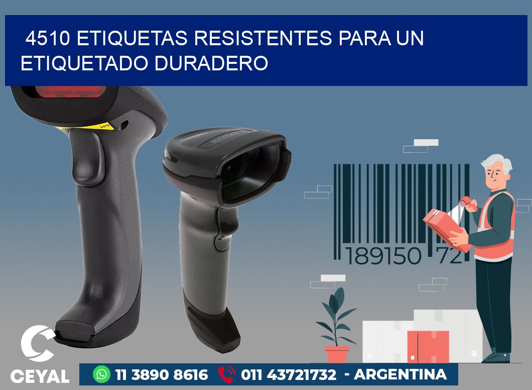 4510 ETIQUETAS RESISTENTES PARA UN ETIQUETADO DURADERO