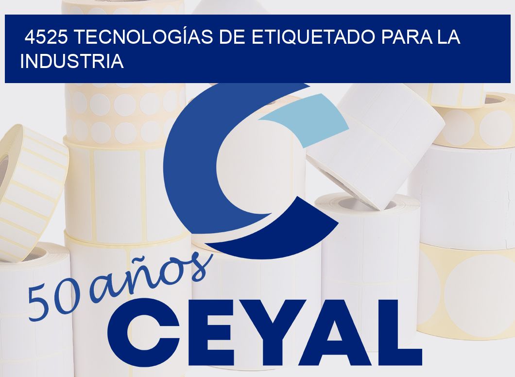 4525 TECNOLOGÍAS DE ETIQUETADO PARA LA INDUSTRIA