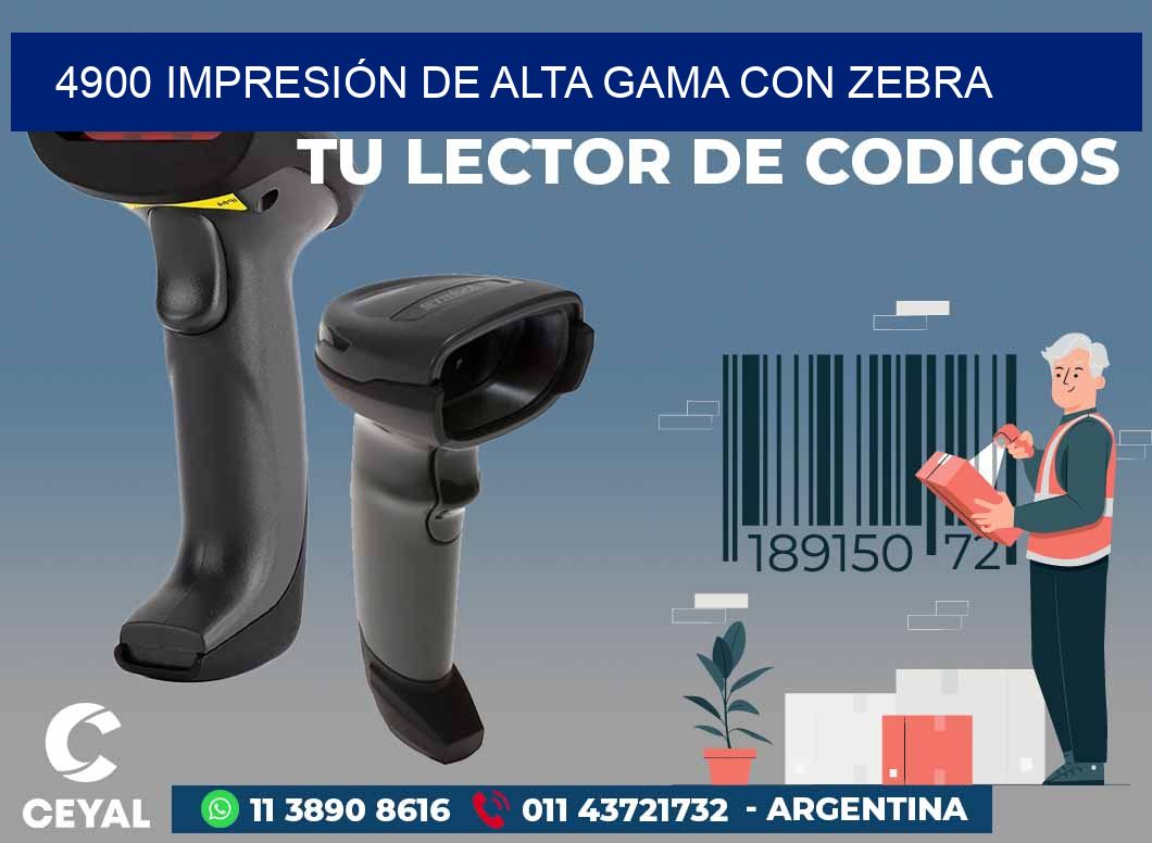 4900 IMPRESIÓN DE ALTA GAMA CON ZEBRA