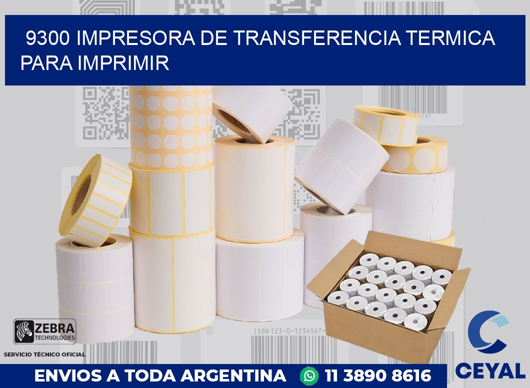 9300 IMPRESORA DE TRANSFERENCIA TERMICA PARA IMPRIMIR
