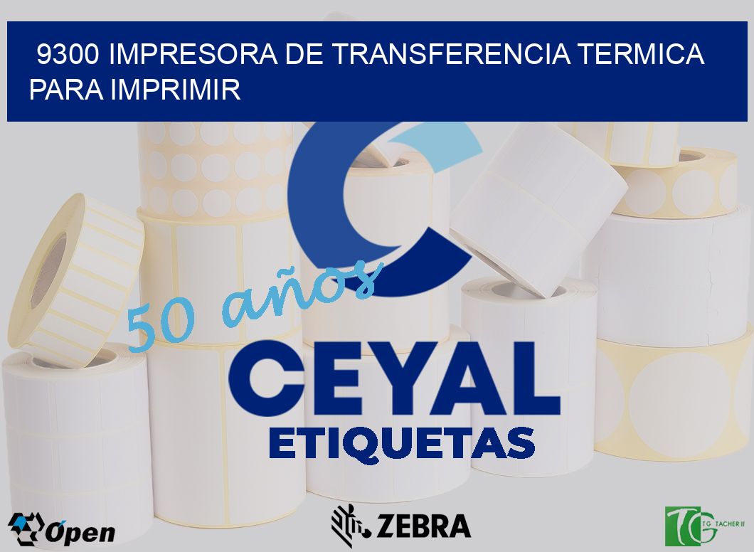 9300 IMPRESORA DE TRANSFERENCIA TERMICA PARA IMPRIMIR