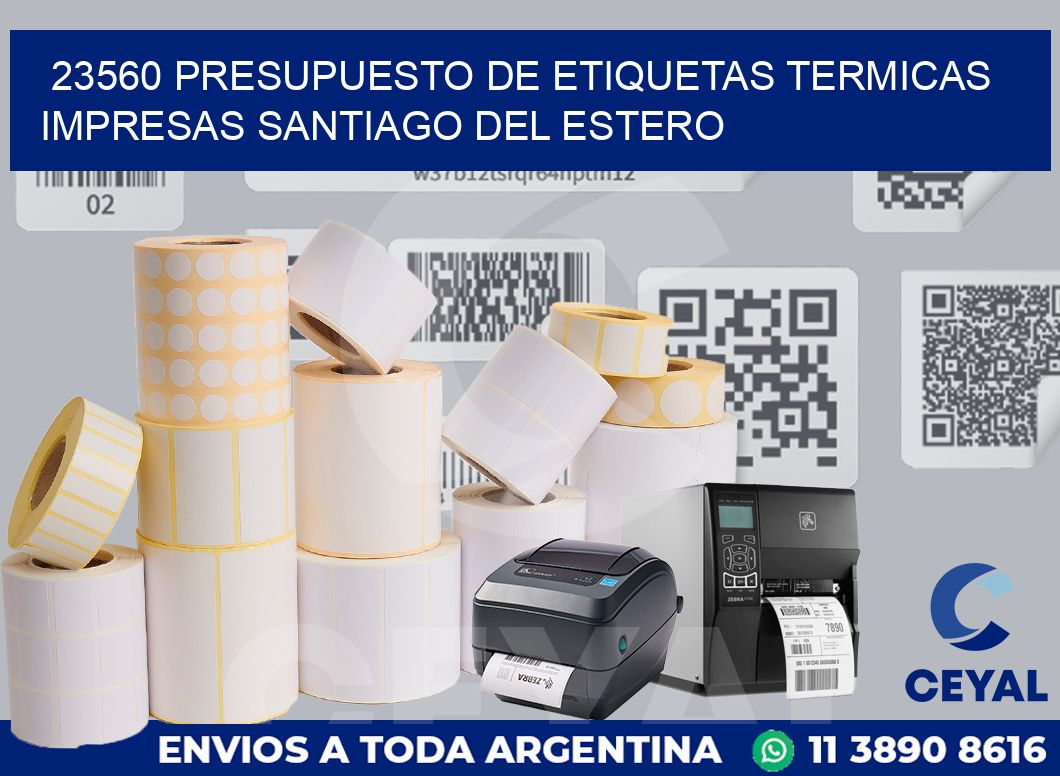 23560 PRESUPUESTO DE ETIQUETAS TERMICAS IMPRESAS SANTIAGO DEL ESTERO
