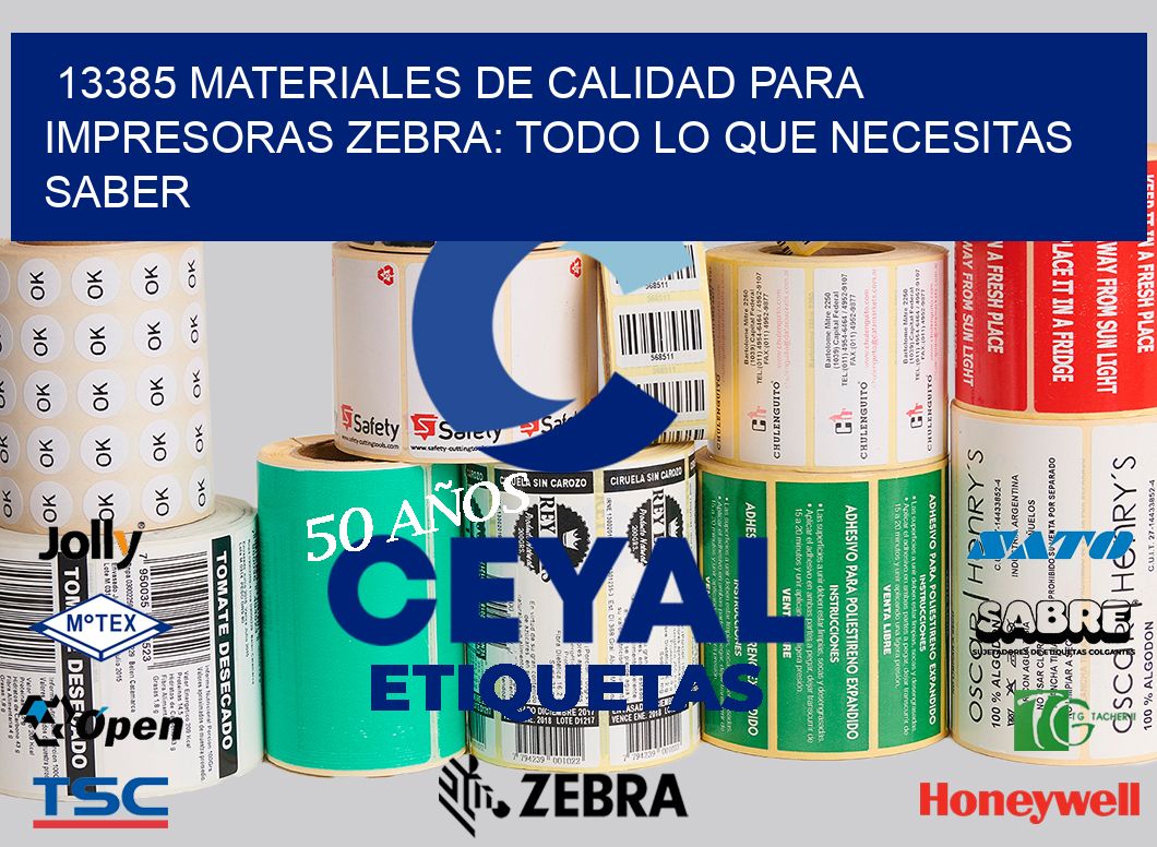 13385 MATERIALES DE CALIDAD PARA IMPRESORAS ZEBRA: TODO LO QUE NECESITAS SABER