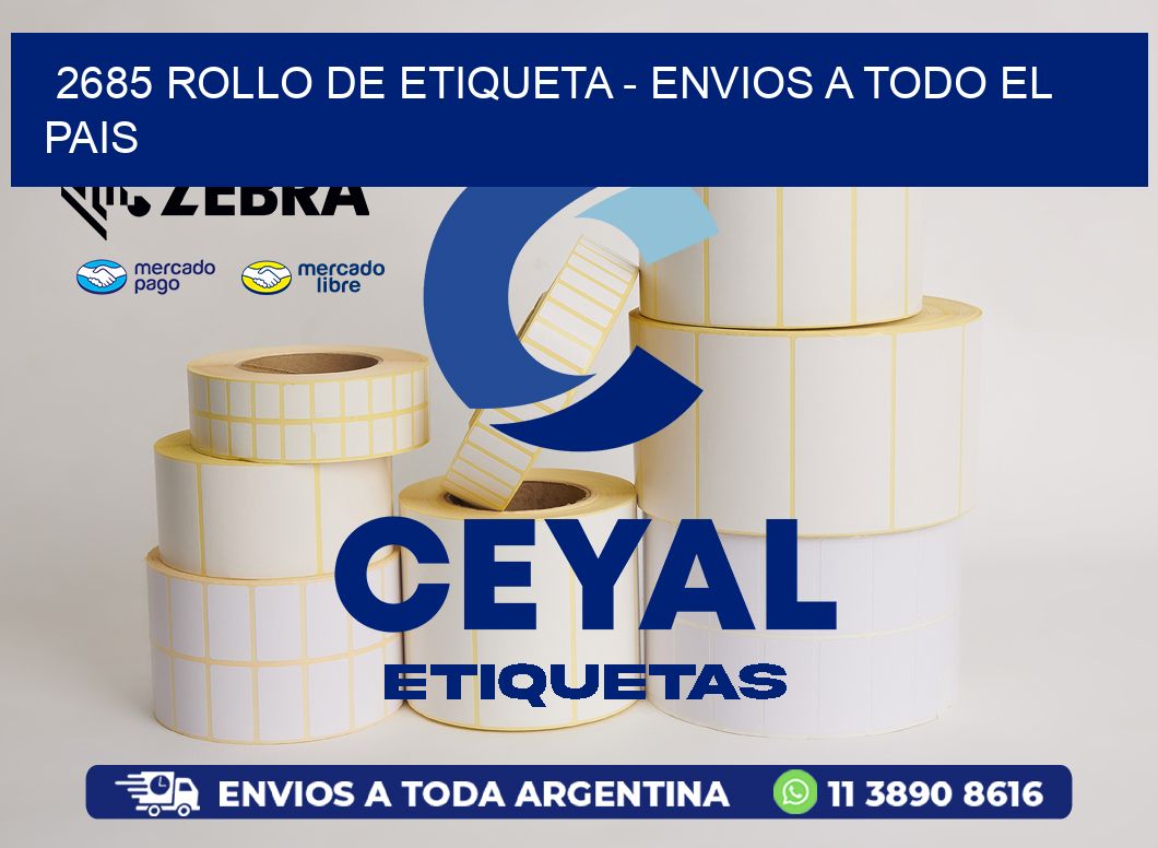 2685 ROLLO DE ETIQUETA - ENVIOS A TODO EL PAIS