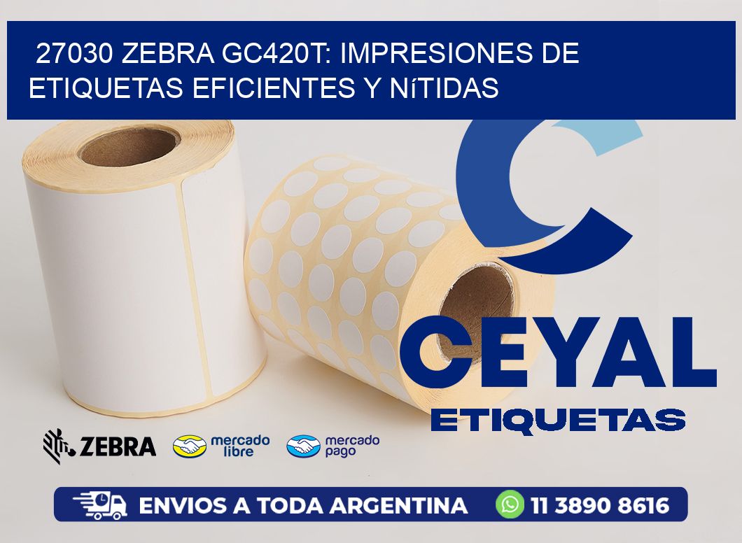 27030 Zebra GC420T: Impresiones de Etiquetas Eficientes y Nítidas