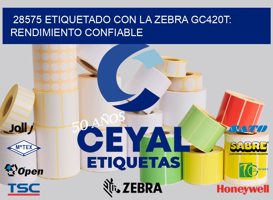 28575 Etiquetado con la Zebra GC420T: Rendimiento Confiable