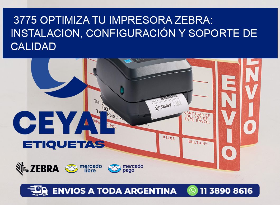 3775 OPTIMIZA TU IMPRESORA ZEBRA: INSTALACION, CONFIGURACIÓN Y SOPORTE DE CALIDAD