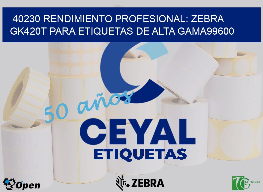 40230 Rendimiento Profesional: Zebra GK420T para Etiquetas de Alta Gama99600