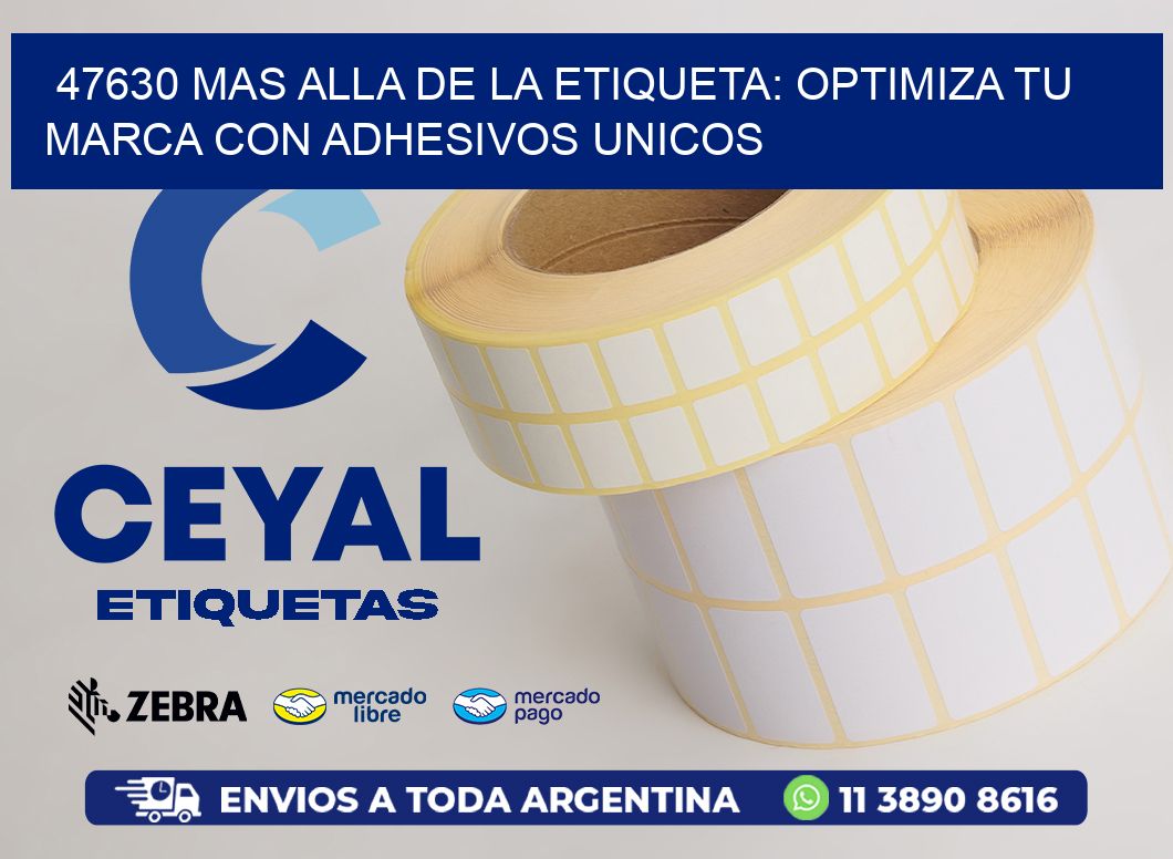 47630 MAS ALLA DE LA ETIQUETA: OPTIMIZA TU MARCA CON ADHESIVOS UNICOS