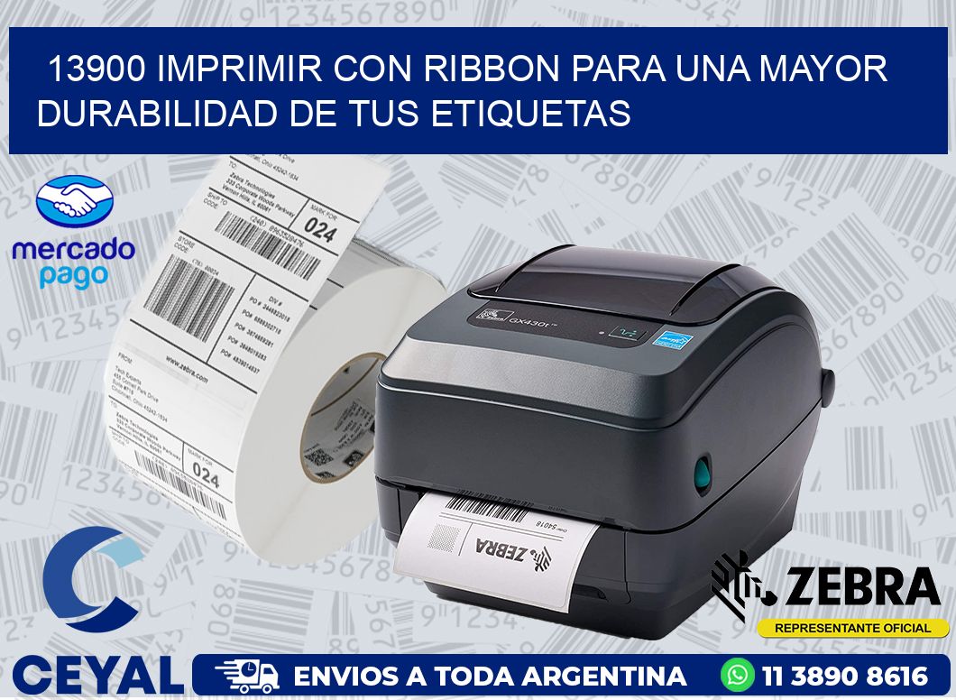 13900 IMPRIMIR CON RIBBON PARA UNA MAYOR DURABILIDAD DE TUS ETIQUETAS