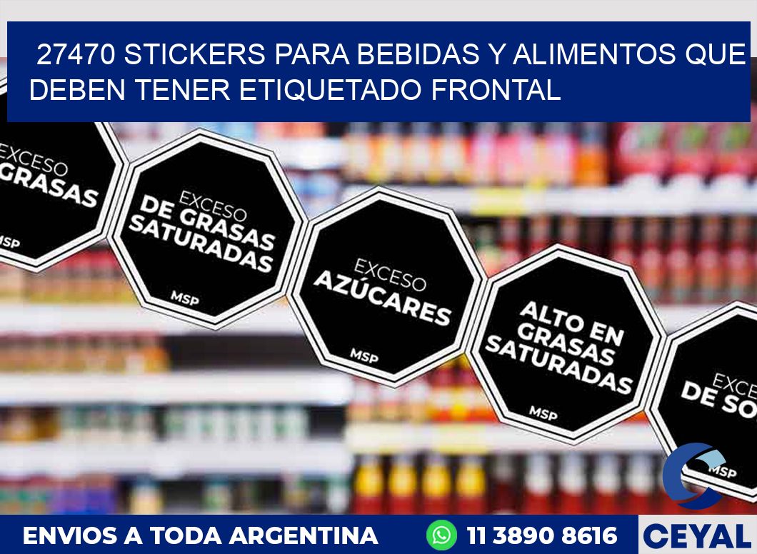 27470 STICKERS PARA BEBIDAS Y ALIMENTOS QUE DEBEN TENER ETIQUETADO FRONTAL