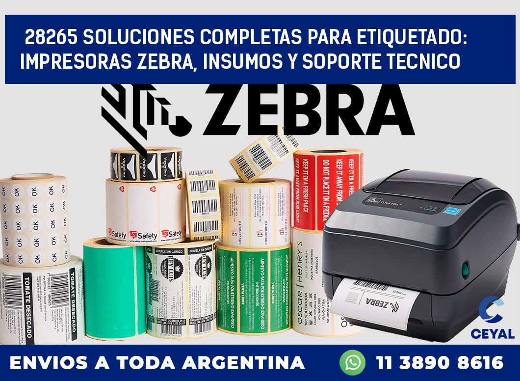 28265 SOLUCIONES COMPLETAS PARA ETIQUETADO: IMPRESORAS ZEBRA, INSUMOS Y SOPORTE TECNICO