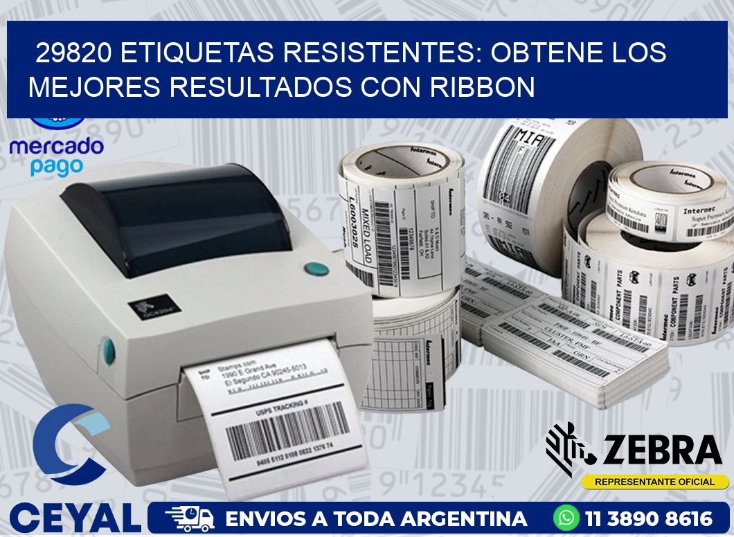 29820 ETIQUETAS RESISTENTES: OBTENE LOS MEJORES RESULTADOS CON RIBBON
