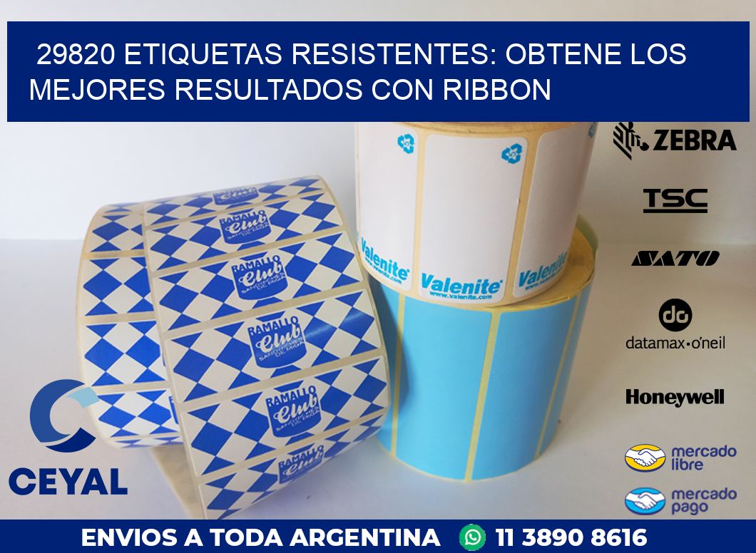 29820 ETIQUETAS RESISTENTES: OBTENE LOS MEJORES RESULTADOS CON RIBBON