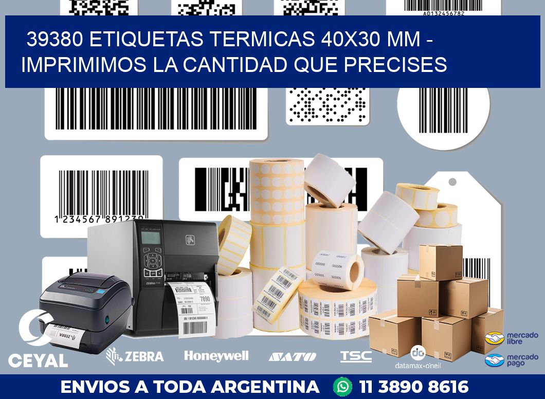 39380 ETIQUETAS TERMICAS 40X30 MM - IMPRIMIMOS LA CANTIDAD QUE PRECISES