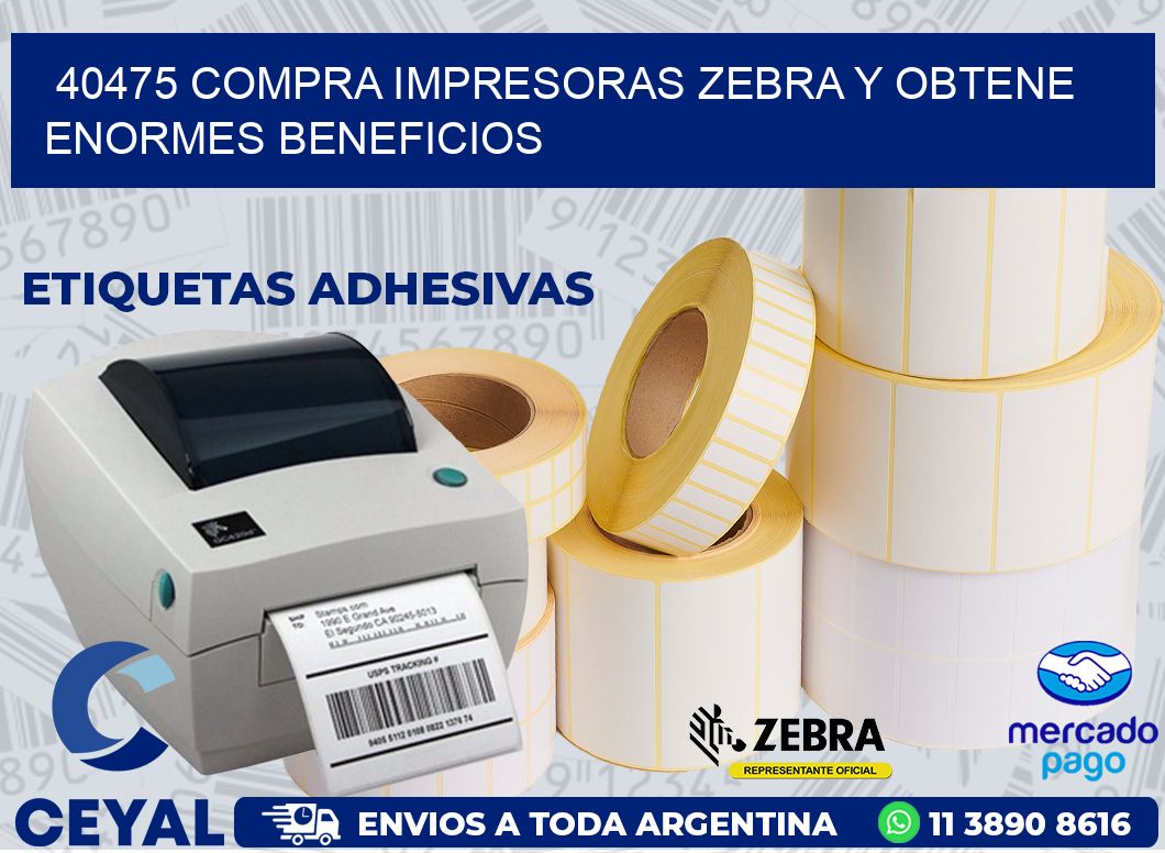 40475 COMPRA IMPRESORAS ZEBRA Y OBTENE ENORMES BENEFICIOS