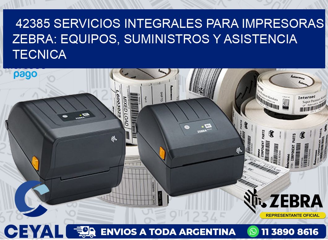 42385 SERVICIOS INTEGRALES PARA IMPRESORAS ZEBRA: EQUIPOS, SUMINISTROS Y ASISTENCIA TECNICA