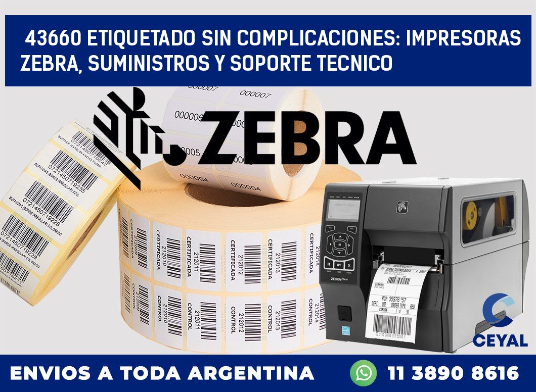 43660 ETIQUETADO SIN COMPLICACIONES: IMPRESORAS ZEBRA, SUMINISTROS Y SOPORTE TECNICO